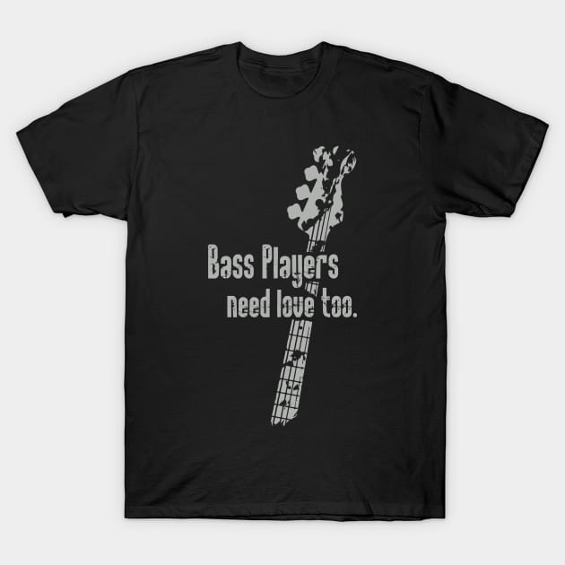 Bass Players Need Love Too T-Shirt by Mi Bonita Designs